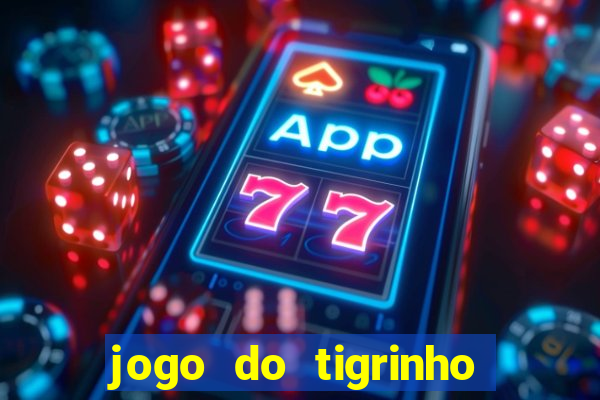 jogo do tigrinho gratis sem deposito